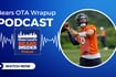 Bears Insider Podcast Episode 354: Chicago Bears observations from OTAs and minicamp