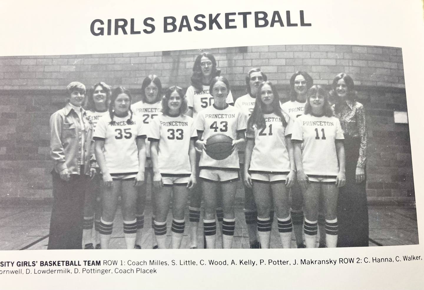 Team members for the 1974-75 Princeton girls basketball team were Paulette Cornwell, Cheryl Hanna, Anita Kelly, Sharon Little, Deb Lowdermilk, JoAnn Makransky, Penny Potter, Debbie Pottinger, Cherrie Walker, Connie Wood and coaches Jan Milles and Rita Placek.